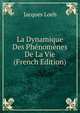 La Dynamique Des Phenomenes De La Vie (French Edition), Jacques Loeb 