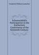 Schwenckfeld's Participation in the Eucharistic Controversy of the Sixteenth Century ., Frederick William Loetscher 
