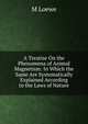 A Treatise On the Phenomena of Animal Magnetism: In Which the Same Are Systematically Explained According to the Laws of Nature, M Loewe 