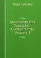 Geschichte Des Deutschen Kirchenrechts, Volume 1, Edgar Loening 