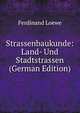 Strassenbaukunde: Land- Und Stadtstrassen (German Edition), Ferdinand Loewe 