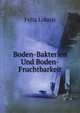 Boden-Bakterien Und Boden-Fruchtbarkeit (German Edition), Felix Lohnis 