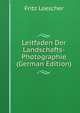 Leitfaden Der Landschafts-Photographie (German Edition), Fritz Loescher 