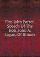 Fitz-john Porter. Speech Of The Hon. John A. Logan, Of Illinois, 