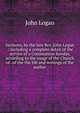 Sermons, by the late Rev. John Logan .: including a complete detail of the service of a Communion Sunday, according to the usage of the Church of . of the the life and writings of the author, John Logan 