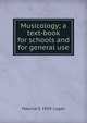 Musicology; a text-book for schools and for general use, Maurice S. 1859- Logan 