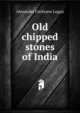 Old chipped stones of India, Alexander Cochrane Logan 