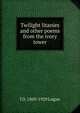 Twilight litanies and other poems from the ivory tower, J D. 1869-1929 Logan 