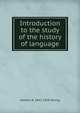Introduction to the study of the history of language, Herbert A. 1841-1918 Strong 