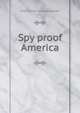 Spy proof America, J Francis. [from old catalog] Logan 