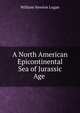A North American Epicontinental Sea of Jurassic Age ., William Newton Logan 