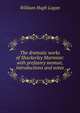 The dramatic works of Shackerley Marmion: with prefatory memoir, introductions and notes, William Hugh Logan 