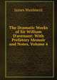 The Dramatic Works of Sir William D'avenant: With Prefatory Memoir and Notes, Volume 4, James Maidment 