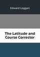 The Latitude and Course Corrector, Edward Loggan 