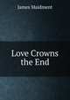 Love Crowns the End, James Maidment 