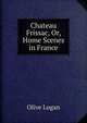 Chateau Frissac, Or, Home Scenes in France, Olive Logan 