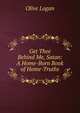Get Thee Behind Me, Satan: A Home-Born Book of Home-Truths, Olive Logan 
