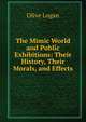 The Mimic World and Public Exhibitions: Their History, Their Morals, and Effects, Olive Logan 
