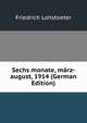 Sechs monate, marz-august, 1914 (German Edition), Friedrich Lohstoeter 