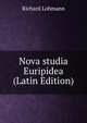 Nova studia Euripidea (Latin Edition), Richard Lohmann 