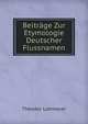 Beitrage Zur Etymologie Deutscher Flussnamen (German Edition), Theodor Lohmeyer 