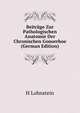 Beitrage Zur Pathologischen Anatomie Der Chronischen Gonorrhoe (German Edition), H Lohnstein 