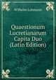 Quaestionum Lucretianarum Capita Duo (Latin Edition), Wilhelm Lohmann 