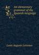 An elementary grammar of the Spanish language, Louis Auguste Loiseaux 