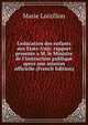 L'education des enfants aux Etats-Unis: rapport presente a M. le Ministre de l'instruction publique apres une mission officielle (French Edition), Marie Loizillon 
