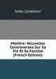 Moliere: Nouvelles Controverses Sur Sa Vie Et Sa Famille (French Edition), Jules Loiseleur 