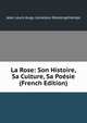 La Rose: Son Histoire, Sa Culture, Sa Poesie (French Edition), Jean Louis Augu Loiseleur-Deslongchamps 