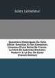 Questions Historiques Du Xviie Si?cle: Ravaillac Et Ses Complices. L'?vasion D'une Reine De France. La Mort De Gabrielle D'estr?es. Mazarin & Le Duc De Guise (French Edition), Jules Loiseleur 