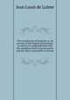 The constitution of England, or, An account of the English government: in which it is compared both with the republican form of government, and the other monarchies in Europe, Jean Louis de Lolme 