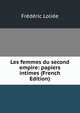 Les femmes du second empire: papiers intimes (French Edition), Frederic Loliee 