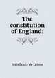 The constitution of England;, Jean Louis de Lolme 