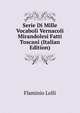 Serie Di Mille Vocaboli Vernacoli Mirandolesi Fatti Toscani (Italian Edition), Flaminio Lolli 