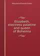 Elizabeth, electress palatine and queen of Bohemia, Green, Mary Anne Everett, ed 