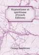 Hypnotisme et spiritisme (French Edition), Cesare Lombroso 