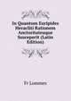 In Quantum Euripides Heracliti Rationem Anctoritateuque Susceperit (Latin Edition), Fr. Lommes 