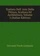 Trattato Dell' Arte Della Pittura, Scultura Ed Architettura, Volume 3 (Italian Edition), Giovanni Paolo Lomazzo 