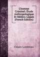 L'homme Criminel: ?tude Anthropologique Et M?dico-L?gale (French Edition), Cesare Lombroso 