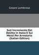 Sull Incremento Del Delitto in Italia E Sui Mezzi Per Arrestarlo (Italian Edition), Cesare Lombroso 