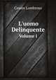 L`uomo Delinquente. Volume I, Cesare Lombroso 