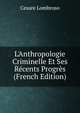 L'Anthropologie Criminelle Et Ses R?cents Progr?s (French Edition), Cesare Lombroso 