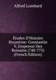 ?tudes D'Histoire Byzantine: Constantin V, Empereur Des Romains (740-775) (French Edition), Alfred Lombard 