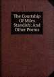 The Courtship Of Miles Standish: And Other Poems, 