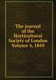 The journal of the Horticultural Society of London Volume 4, 1849, 
