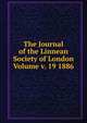 The Journal of the Linnean Society of London Volume v. 19 1886, 
