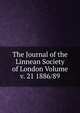 The Journal of the Linnean Society of London Volume v. 21 1886/89, 