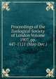 Proceedings of the Zoological Society of London Volume 1907, pp. 447-1121 (May-Dec.), 